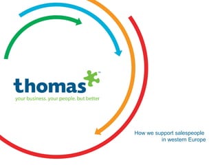 Copyright © Thomas International 2011
23-Corporate2011
How we support salespeople
in western Europe
 