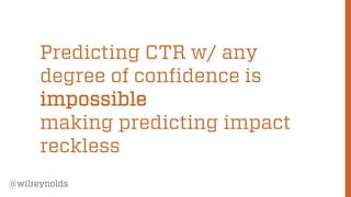 25+ Reasons why predicting CTR from Rankings is Impossible
