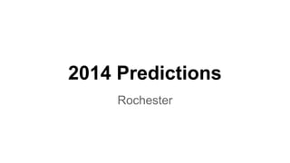 2014 Predictions
Rochester

 
