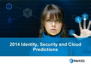 2014 Identity, Security and Cloud
Predictions

 