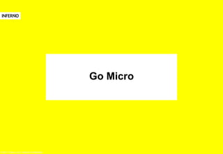 Go Micro

© 2011 Inferno Ltd | Internal Confidential

 