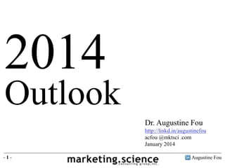 Augustine Fou- 1 -
2014
Outlook
Dr. Augustine Fou
http://linkd.in/augustinefou
acfou @mktsci .com
January 2014
 