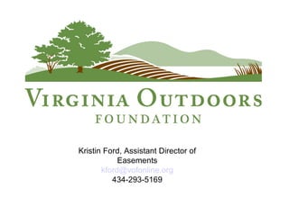 Kristin Ford, Assistant Director of
Easements
kford@vofonline.org
434-293-5169
 