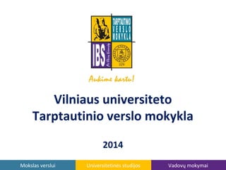 Vilniaus universiteto
Tarptautinio verslo mokykla
2014
Mokslas verslui

Universitetinės studijos

Vadovų mokymai

 