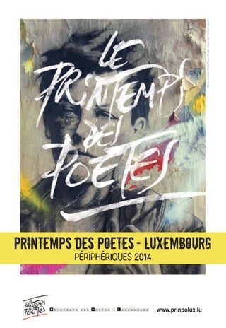 Printemps des Poetes-Luxembourg
PÉRIPHÉRIQUES 2014
www.prinpolux.lu
Dessinetphoto:ErnestPignon-Ernest-Graphisme:FlorenceJacob
 