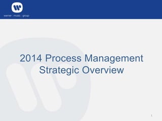 2014 Process Management
Strategic Overview

1

 