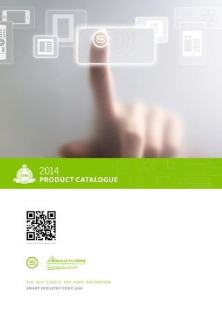 2014 
PRODUCT CATALOGUE 
Smart-Bus 
www.smarthomebus.com 
THE BEST CHOICE FOR HOME AUTOMATION 
SMART INDUSTRY CORP. USA 
 