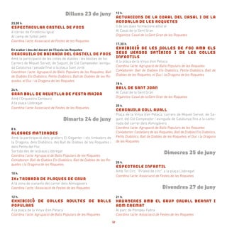 Dilluns 23 de juny
23,30 h.
ESPECTACULAR CASTELL DE FOCS
A càrrec de Pirotècnia Igual
Al camp de futbol petit
Coordina l’acte: Associació de Festes de les Roquetes
En acabar i des del davant de l’Escola les Roquetes
CERCAVILA DE BAIXADA DEL CASTELL DE FOCS
Amb la participació de les colles de diables i les bèsties de foc
Carrers de Miquel Servet, de Sagunt, de Cid Campeador, avingu-
da Catalunya i petada final a la plaça Sant Jordi
Coordinen l’acte: Agrupació de Balls Populars de les Roquetes, Ball
de Diables Els Diabòlics, Petits Diabòlics, Ball de Diables de les Ro-
quetes, el Duc i la Dragona de les Roquetes
24 h.
GRAN BALL DE REVETLLA DE FESTA MAJOR
Amb l’Orquestra Centauro
A la plaça Llobregat
Coordina l’acte: Associació de Festes de les Roquetes
Dimarts 24 de juny
8 h.
ALEGRES MATINADES
Amb la participació dels grallers El Geganter i els timbalers de
la Dragona, dels Diabòlics, del Ball de Diables de les Roquetes i
dels Petits del Foc
Sortida des de la plaça Llobregat
Coordina l’acte: Agrupació de Balls Populars de les Roquetes
Col•laboren: Ball de Diables Els Diabòlics, Ball de Diables de les Ro-
quetes i la Dragona de les Roquetes
10 h.
IXa TROBADA DE PLAQUES DE CAVA
A la zona de vianants del carrer dels Almogàvers
Coordina l’acte:: Associació de Festes de les Roquetes
12 h.
EXHIBICIÓ DE COLLES ADULTES DE BALLS
POPULARS
A la plaça de la Vinya d’en Petaca
Coordina l’acte: Agrupació de Balls Populars de les Roquetes
12 h.
ACTUACIONS DE LA CORAL DEL CASAL I DE LA
RONDALLA DE LES ROQUETES
(i de les dues formacions alhora)
Al Casal de la Gent Gran
Organitza: Casal de la Gent Gran de les Roquetes
17,30 h.
EXHIBICIÓ DE LES COLLES DE FOC AMB ELS
SEUS VERSOS SATÍRICS I DE LES COLLES
INFANTILS
A la plaça de la Vinya d’en Petaca
Coordina l’acte: Agrupació de Balls Populars de les Roquetes
Col•laboren: Ball de Diables Els Diabòlics, Petits Diabòlics, Ball de
Diables de les Roquetes, el Duc i la Dragona de les Roquetes
18 h.
BALL DE SANT JOAN
Al Casal de la Gent Gran
Organitza: Casal de la Gent Gran de les Roquetes
20 h.
CERCAVILA COLL AVALL
Plaça de la Vinya d’en Petaca, carrers de Miquel Servet, de Sa-
gunt, del Cid Campeador i avinguda de Catalunya fins a la canto-
nada del carrer dels Almogàvers
Coordina l’acte: Agrupació de Balls Populars de les Roquetes
Col•laboren: Castellers de les Roquetes, Ball de Diables Els Diabòlics,
Petits Diabòlics, Ball de Diables de les Roquetes, el Duc i la Dragona
de les Roquetes
Dimecres 25 de juny
20 h.
ESPECTACLE INFANTIL
Amb Tot Circ “Pirates de circ”, a la plaça Llobregat
Coordina l’acte: Associació de Festes de les Roquetes
Divendres 27 de juny
21 h.
HAVANERES AMB EL GRUP CAVALL BERNAT I
ROM CREMAT
Al parc de Pompeu Fabra
Coordina l’acte: Associació de Festes de les Roquetes
12
 