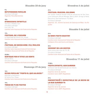 Dissabte 28 de juny
9 h.
BOTIFARRADA POPULAR
A la plaça Llobregat
Organitza: Penya Barcelonista
10 h.
ATRACCIONS INFANTILS
Toro loco, inflables, kart
A la plaça Llobregat
Fins a les 13h
Coordina l’acte: Associació de Festes de les Roquetes
13 h.
FESTIVAL DE L’ESCUMA
A l’esplanada del Centre Cívic l’Espai
Coordina l’acte: Associació de Festes de les Roquetes
20 h.
FESTIVAL DE DANSA AMB L’ELI MOLINA
A la plaça Llobregat
Coordina l’acte: Associació Cultural A Contratiempo
Col•labora: Associació de Festes de les Roquetes
23,30 h.
GUATEQUE PER A TOTES LES EDATS
Amb DJ Darío
A la plaça Llobregat
Coordina l’acte: Associació de Festes de les Roquetes
Diumenge 29 de juny
14 h.
DINAR POPULAR “PORTA EL QUE VULGUIS!”
Amb ball a continuació
Al Centre Cívic l’Espai
Coordina l’acte: Associació de Festes de les Roquetes
19 h.
TRACA DE FI DE FESTES
A la plaça Llobregat
Coordina l’acte: Associació de Festes de les Roquetes
Divendres 4 de juliol
21 h.
FESTIVAL MUSICAL SOLIDARI
Per recollir material escolar amb les actuacions de Xavi Haro,
Luna Santacana, Míriam Monago, Maria Liboth, Strings to Raise,
Descontrol, Dark Gentleman i Full Back
A la plaça Llobregat
Organitza: JSC, Joventut Socialista de Catalunya de Ribes i les Ro-
quetes
Dissabte 5 de juliol
21 h.
IV GRAN FESTA COUNTRY
A la plaça Llobregat
Coordina l’acte: Associació de Festes de les Roquetes
Col•labora: Amics del Country de Vilanova
24 h.
CONCERT DE LOS SANTOS
Amb música dels anys 60, 70 i 80
A la plaça Llobregat
Coordina l’acte: Associació de Festes de les Roquetes
Divendres 11 de juliol
19,30 h.
FESTA INFANTIL RUA SUMMER
Animació i ball de disfresses per als menuts
A la plaça Llobregat
Organitza: Servei de Joventut
Coordinen l’acte: UCER i Roquefestes
21 h.
PRESENTACIÓ I ESPECTACLE DE LA REINA DE
LA RUA SUMMER’14
A la plaça Llobregat
Organitza: Servei de Joventut
Coordinen l’acte: UCER i Roquefestes
13
 