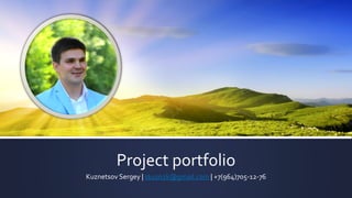 Project portfolio 
Kuznetsov Sergey | skuzn2k@gmail.com|+7(964)705-12-76  