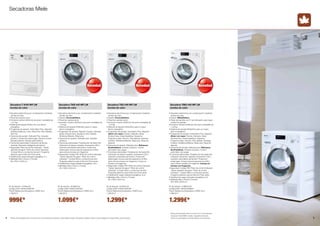 Secadoras Miele 
Novedad Novedad 
Secadora TKG 440 WP LW 
bomba de calor 
• Secadora electrónica por condensación mediante 
bomba de calor. 
• Diseño: ChromeEdition. 
• Panel de mandos recto. 
• Exclusivo Tambor Softtronic de acero inoxidable de 
1 a 8 kg. 
• Sistema de secado PerfectDry para un mayor 
ahorro energético. 
• Programas de secado: Automático Plus, Algodón, 
Alisar con vapor, Exprés, Delicado, Seda, 
Ahuecar lana, Impermeabilizar, Vaqueros, 
Programa cesto, Aire frío, Aire caliente, Camisas, 
Outdoor, Sintéticos/Mezcla, Alisar plus, Ropa de 
deporte. 
• Opciones de secado: Delicado plus, Refrescar, 
EcoFeedback, Avisador acústico, Control 
automático de cargas. 
• Funciones adicionales: Preselección de hasta 24h, 
Indicación de tiempo restante, Iluminación LED y 
reversión automática del tambor, Protección 
antiarrugas, Incluye soporte especial en el filtro 
para colocar envase con fragancia, Incluye un 
envase con fragancia. 
• Seguridad: Código PIN, Piloto de control indicador: 
“Vaciar depósito de agua”, Piloto de control 
indicador: “Limpiar filtros y conductos de aire”. 
Programa detector para el Servicio Post-venta. 
• Clasificación según etiqueta energética: A+A. 
• Medidas (Alto x Ancho x Fondo): 
85 x 59,6 x 63,6 cm. 
Nº de artículo: 12.KG44.02 
Código EAN: 4002515397367 
Precio Referencia (Impuestos y RAEE incl.): 
1.399,00 € 
Secadora T 8164 WP LW 
bomba de calor 
• Secadora electrónica por condensación mediante 
bomba de calor. 
• Panel de mandos recto. 
• Exclusivo tambor Softtronic de acero inoxidable de 
1 a 7 kg. 
• Sistema de secado Perfect Dry con ahorro 
energético. 
• Programas de secado: Automático Plus, Algodón, 
Sintéticos/Mezcla, Lana, Alisar Plus, Aire Caliente, 
Aire Frío. 
• Opciones de secado: Delicado Plus, Avisador 
acústico, Protección antiarrugas, Secado normal, 
Secado plancha, Secado planchadora. 
• Funciones adicionales: Indicación de tiempo 
restante, Reversión inteligente del tambor. 
• Seguridad: Piloto de control indicador: “Vaciar 
depósito de agua”, Piloto de control indicador: 
“Limpiar filtros y conductos de aire”, Programa 
detector para el Servicio Post-venta. 
• Clasificación según etiqueta energética: A +. 
• Medidas (Alto x Ancho x Fondo): 
85 x 59,5 x 59,6 cm. 
Nº de artículo: 12.8164.02 
Código EAN: 4002515392799 
Precio Referencia (Impuestos y RAEE incl.): 
1.199,00 € 
Secadora TKB 440 WP LW 
bomba de calor 
• Secadora electrónica por condensación mediante 
bomba de calor. 
• Diseño: ChromeEdition. 
• Panel de mandos recto. 
• Exclusivo Tambor Softtronic de acero inoxidable de 
1 a 8 kg. 
• Sistema de secado PerfectDry para un mayor 
ahorro energético. 
• Programas de secado: Algodón, Exprés, Delicado, 
Seda, Ahuecar lana, Vaqueros, Aire Caliente, 
Sintéticos/Mezcla, Alisar plus. 
• Opciones de secado: Delicado plus, Avisador 
acústico. 
• Funciones adicionales: Preselección de hasta 24h, 
Indicación de tiempo restante, Iluminación LED y 
reversión automática del tambor, Protección 
antiarrugas, Incluye soporte especial en el filtro 
para colocar envase con fragancia. 
• Seguridad: Código PIN, Piloto de control indicador: 
“Vaciar depósito de agua”, Piloto de control 
indicador: “Limpiar filtros y conductos de aire”. 
Programa detector para el Servicio Post-venta. 
• Clasificación según etiqueta energética: A+A. 
• Medidas (Alto x Ancho x Fondo): 
85 x 59,6 x 63,6 cm. 
Nº de artículo: 12.KB44.02 
Código EAN: 4002515397305 
Precio Referencia (Impuestos y RAEE incl.): 
1.299,00 € 
999€* 1.099€* 1.299€* 
Novedad 
8 ** Precio recomendado del 01.10.2014 al 31.12.2014 (ambos inclusive). Coste RAEE incluido, impuestos incluidos. Precio no acumulable con otras ofertas y promociones. 
9 
Secadora TMG 440 WP LW 
bomba de calor 
• Secadora electrónica por condensación mediante 
bomba de calor. 
• Diseño: WhiteEdition. 
• Panel de mandos con 5º de inclinación para mayor 
confort de manejo. 
• Exclusivo Tambor Softtronic de acero inoxidable de 
1 a 8 kg. 
• Sistema de secado PerfectDry para un mayor 
ahorro energético. 
• Programas de secado: Automático Plus, Algodón, 
Alisar con vapor, Exprés, Delicado, Seda, 
Ahuecar lana, Impermeabilizar, Vaqueros, 
Programa cesto, Aire frío, Aire caliente, Camisas, 
Outdoor, Sintéticos/Mezcla, Alisar plus, Ropa de 
deporte. 
• Opciones de secado: Delicado plus, Refrescar, 
EcoFeedback, Avisador acústico, Control 
automático de cargas. 
• Funciones adicionales: Preselección de hasta 24h, 
Indicación de tiempo restante, Iluminación LED y 
reversión automática del tambor, Protección 
antiarrugas, Incluye soporte especial en el filtro 
para colocar envase con fragancia, Incluye un 
envase con fragancia. 
• Seguridad: Código PIN, Piloto de control indicador: 
“Vaciar depósito de agua”, Piloto de control 
indicador: “Limpiar filtros y conductos de aire”. 
Programa detector para el Servicio Post-venta. 
• Clasificación según etiqueta energética: A+A. 
• Medidas (Alto x Ancho x Fondo): 
85 x 59,6 x 63,6 cm. 
Nº de artículo: 12.MG44.02 
Código EAN: 4002515398241 
Precio Referencia (Impuestos y RAEE incl.): 
1.399,00 € 
1.299€* 
** Precio recomendado del 01.10.2014 al 31.12.2014 (ambos 
inclusive). Coste RAEE incluido, impuestos incluidos. 
Precio no acumulable con otras ofertas y promociones. 
 