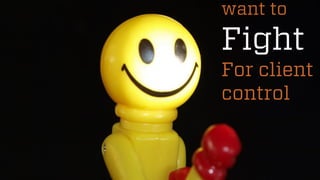 3 
@wilreynolds 
want to 
Fight 
For client control  