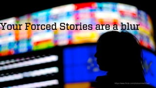 @wilreynolds 
Your Forced Stories are a blur 
https://www.flickr.com/photos/mike52ad/  