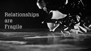 @wilreynolds 
Relationshipsare Fragile 
https://www.flickr.com/photos/filtercollective/  