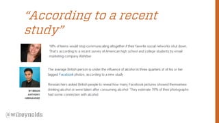 55 
@wilreynolds 
“According to a recent study”  