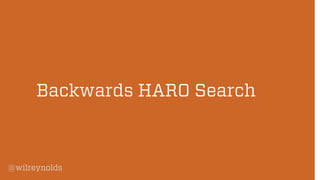 @wilreynolds 
Backwards HARO Search  