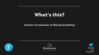 #a11y
#PSEWEB
#siteimprove
What’s this?
Another introduction to Web Accessibility?
 