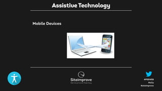 #a11y
#PSEWEB
#siteimprove
Mobile Devices
Assistive Technology
 