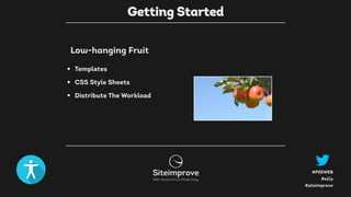 #a11y
#PSEWEB
#siteimprove
Low-hanging Fruit
Getting Started
• Templates
• CSS Style Sheets
• Distribute The Workload
 