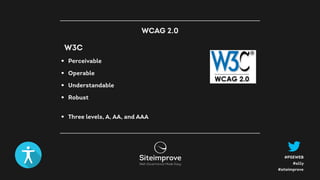 #a11y
#PSEWEB
#siteimprove
W3C
• Perceivable
• Operable
• Understandable
• Robust 
• Three levels, A, AA, and AAA
WCAG 2.0
 