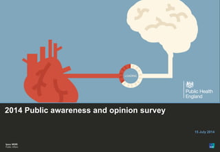1
© Ipsos MORI
2014 Public awareness and opinion survey
15 July 2014
 
