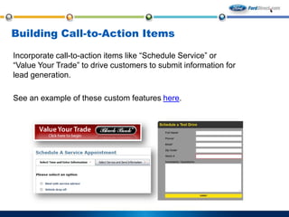 Building Call-to-Action Items
Incorporate call-to-action items like “Schedule Service” or
“Value Your Trade” to drive customers to submit information for
lead generation.
See an example of these custom features here.

 