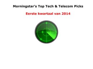 Morningstar’s Top Tech & Telecom Picks

Eerste kwartaal van 2014

 