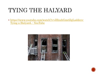  https://www.youtube.com/watch?v=JHnzhGmrfJgLadders-
Tying a Halyard. - YouTube
 