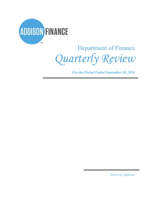 Department of Finance 
Quarterly Review 
For the Period Ended September 30, 2014 
Town of Addison 
 