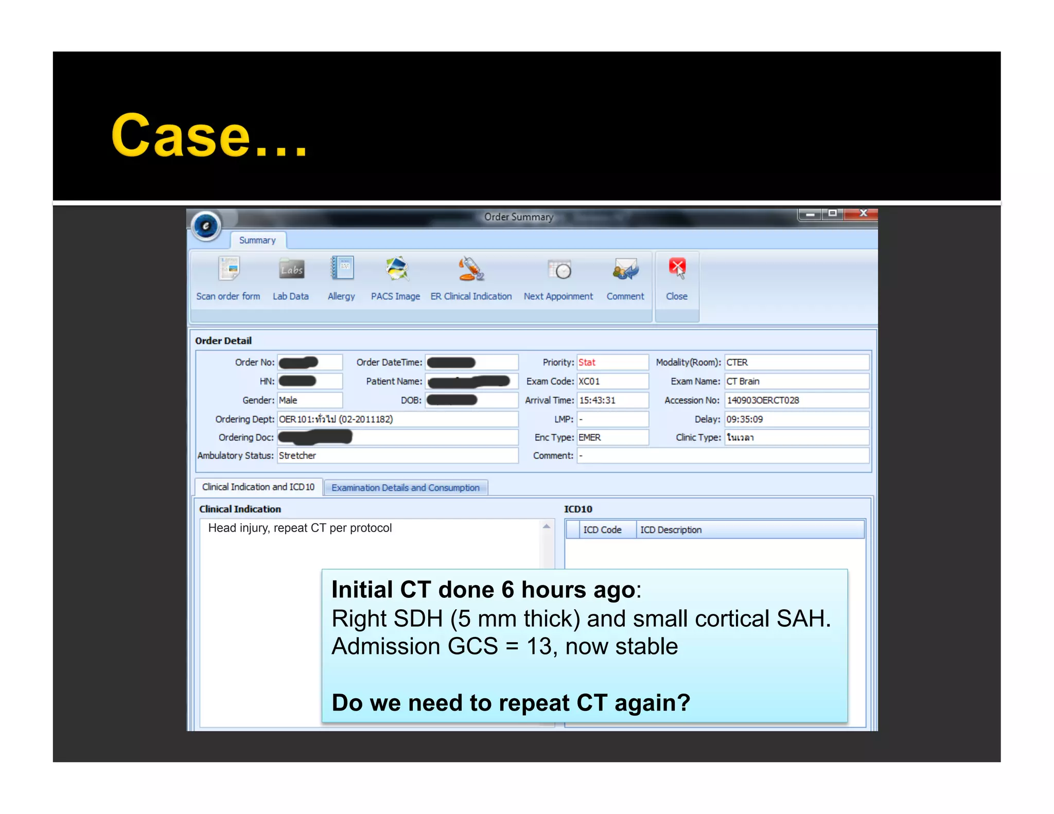 Head injury, repeat CT per protocol 
Initial CT done 6 hours ago: 
Right SDH (5 mm thick) and small cortical SAH. 
Admission GCS = 13, now stable 
Do we need to repeat CT again? 
 