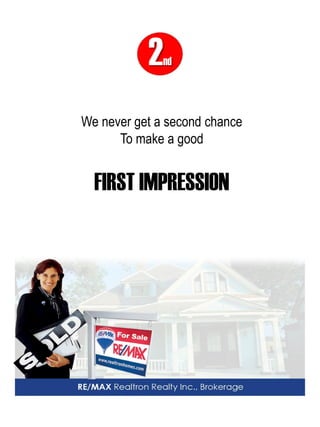 2nd 
We never get a second chance 
To make a good 
FIRST IMPRESSION  