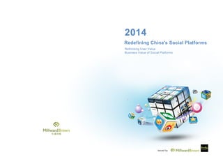 Redefining China's Social Platforms
2014
Rethinking User Value
Business Value of Social Platforms
Issued by:
 