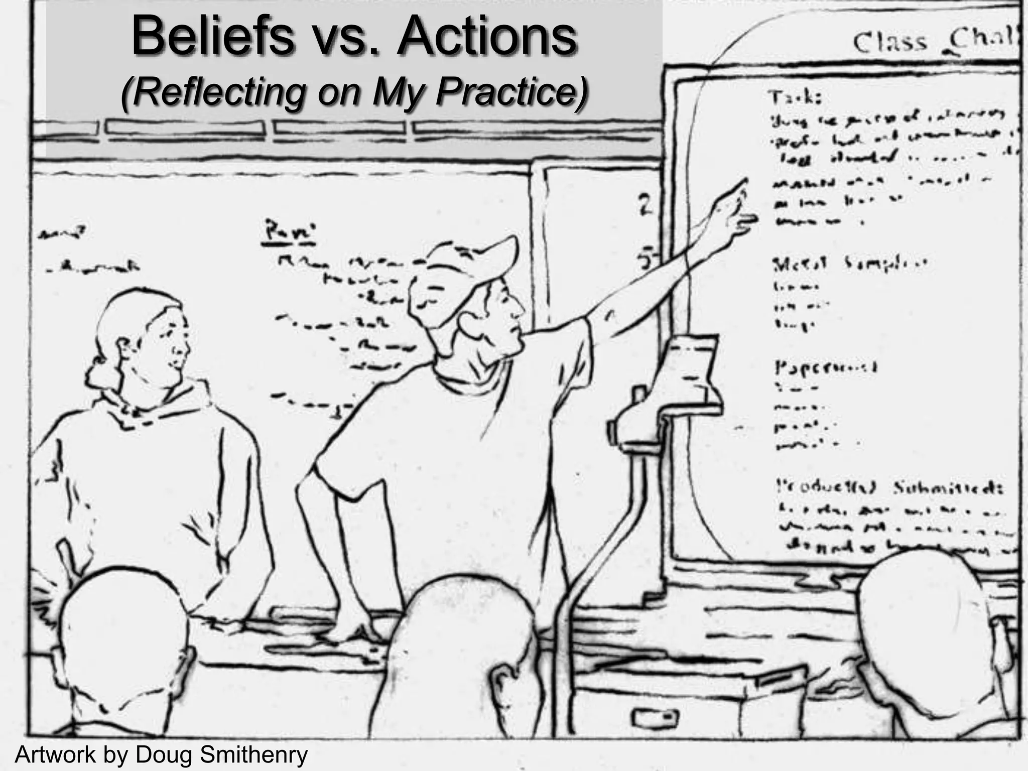 Beliefs vs. Actions 
(Reflecting on My Practice) 
Artwork by Doug Smithenry 
 