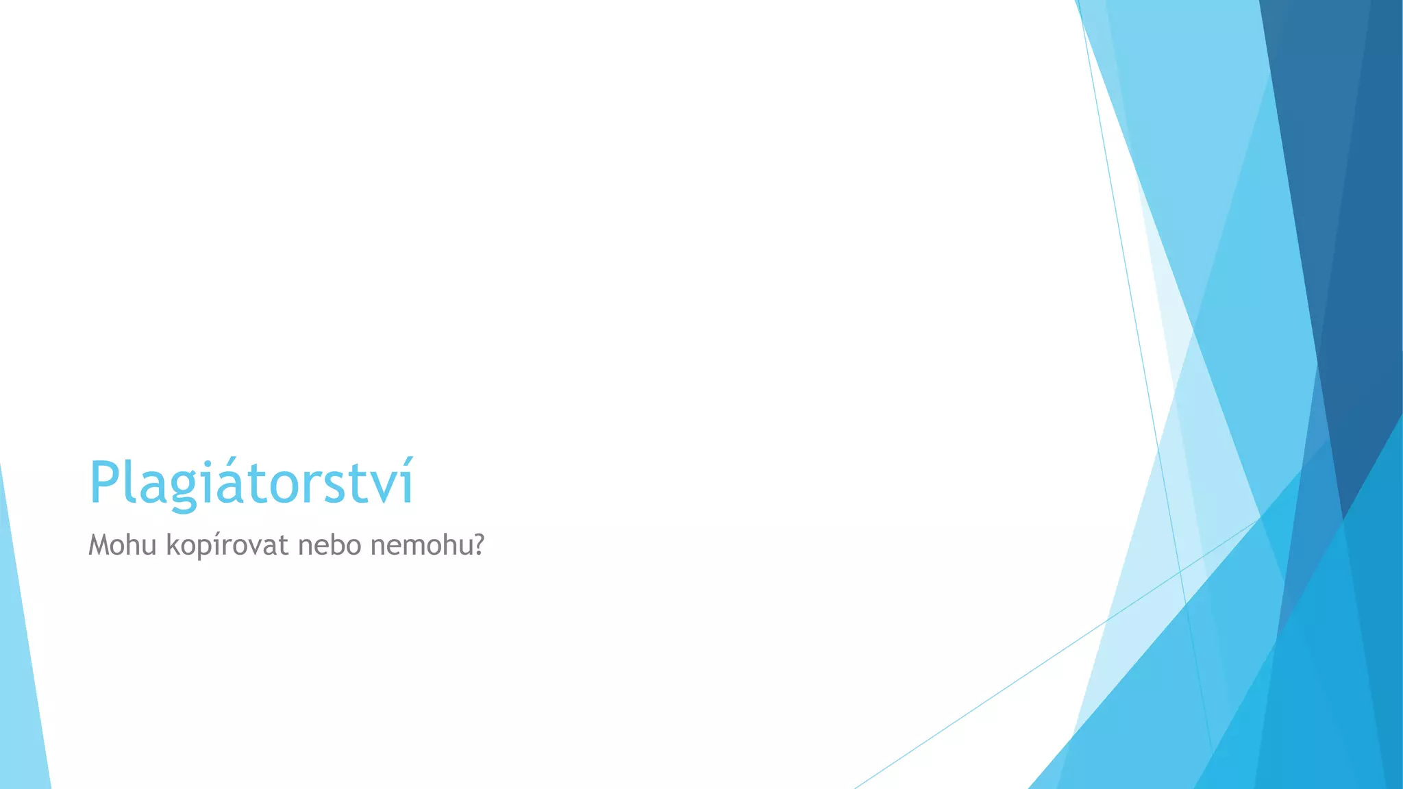 Plagiátorství 
Mohu kopírovat nebo nemohu? 
 