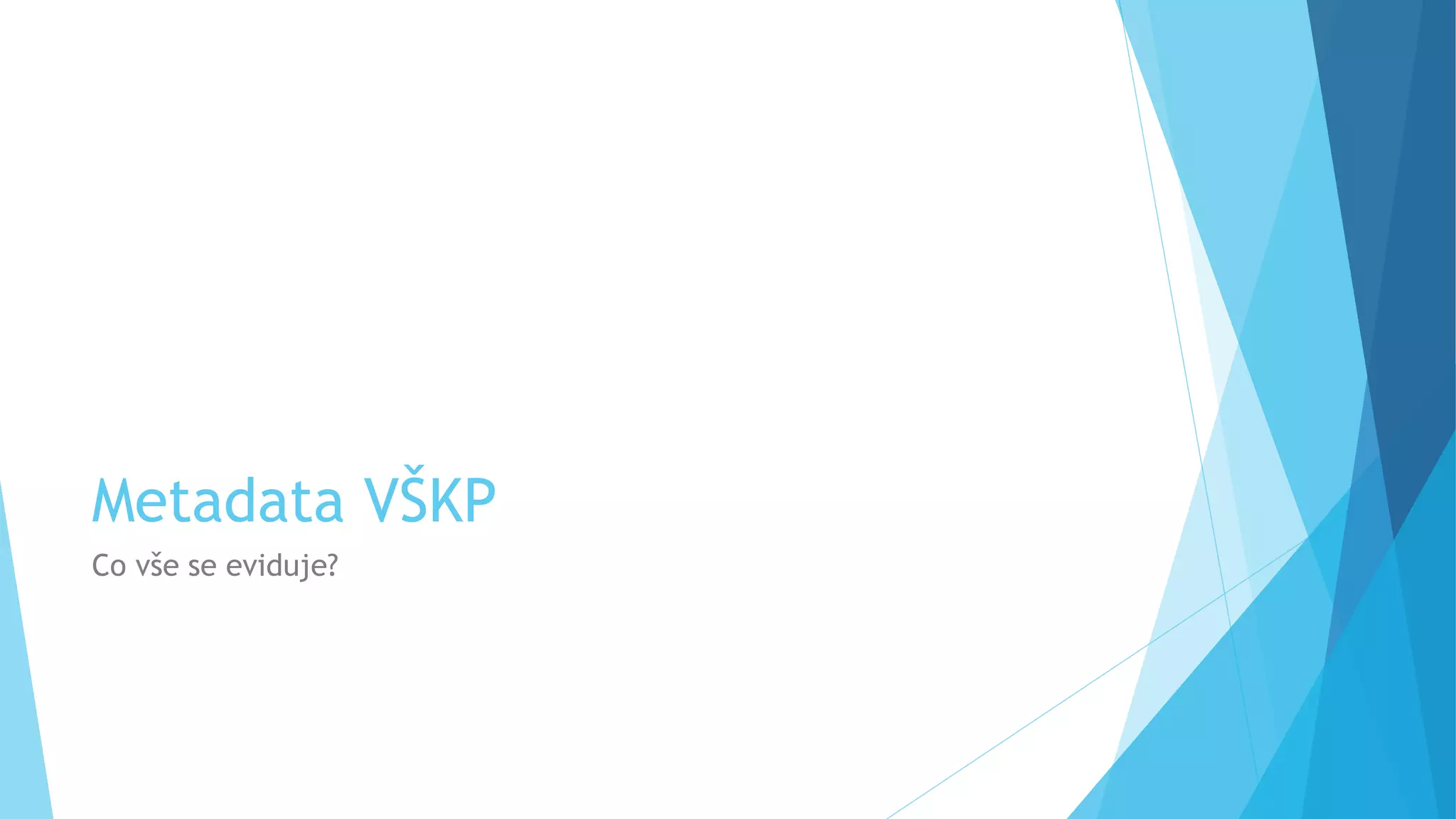 Metadata VŠKP 
Co vše se eviduje? 
 