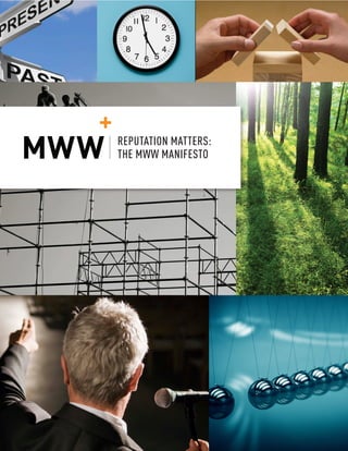 © MWW GROUP, ALL RIGHTS RESERVED 1
REPUTATION MATTERS: THE MWW MANIFESTO
REPUTATION MATTERS:
THE MWW MANIFESTO
 