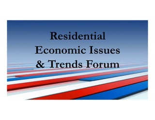 Residential
Economic Issues
& Trends Forum
 