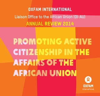 1Raising Citizens’ Voices & Enlarging the Space
OXFAM International
Liaison Office to the African Union (OI-AU)
Annual Review 2014
 