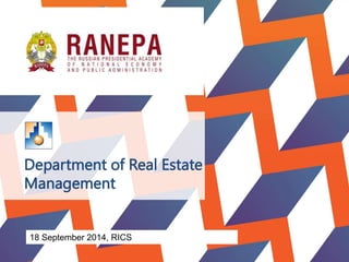 Department of Real Estate 
Management 
18 September 2014, RICS 
 