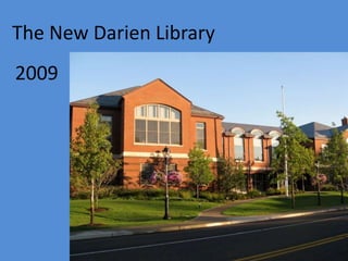 2009
The New Darien Library
 
