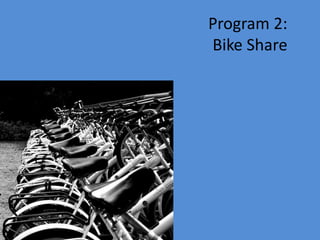 Program 2:
Bike Share
 