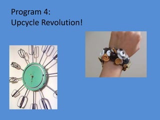 Program 4:
Upcycle Revolution!
 
