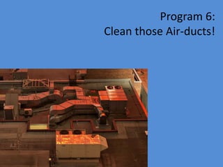 Program 6:
Clean those Air-ducts!
 