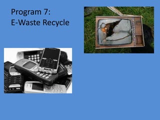 Program 7:
E-Waste Recycle
 