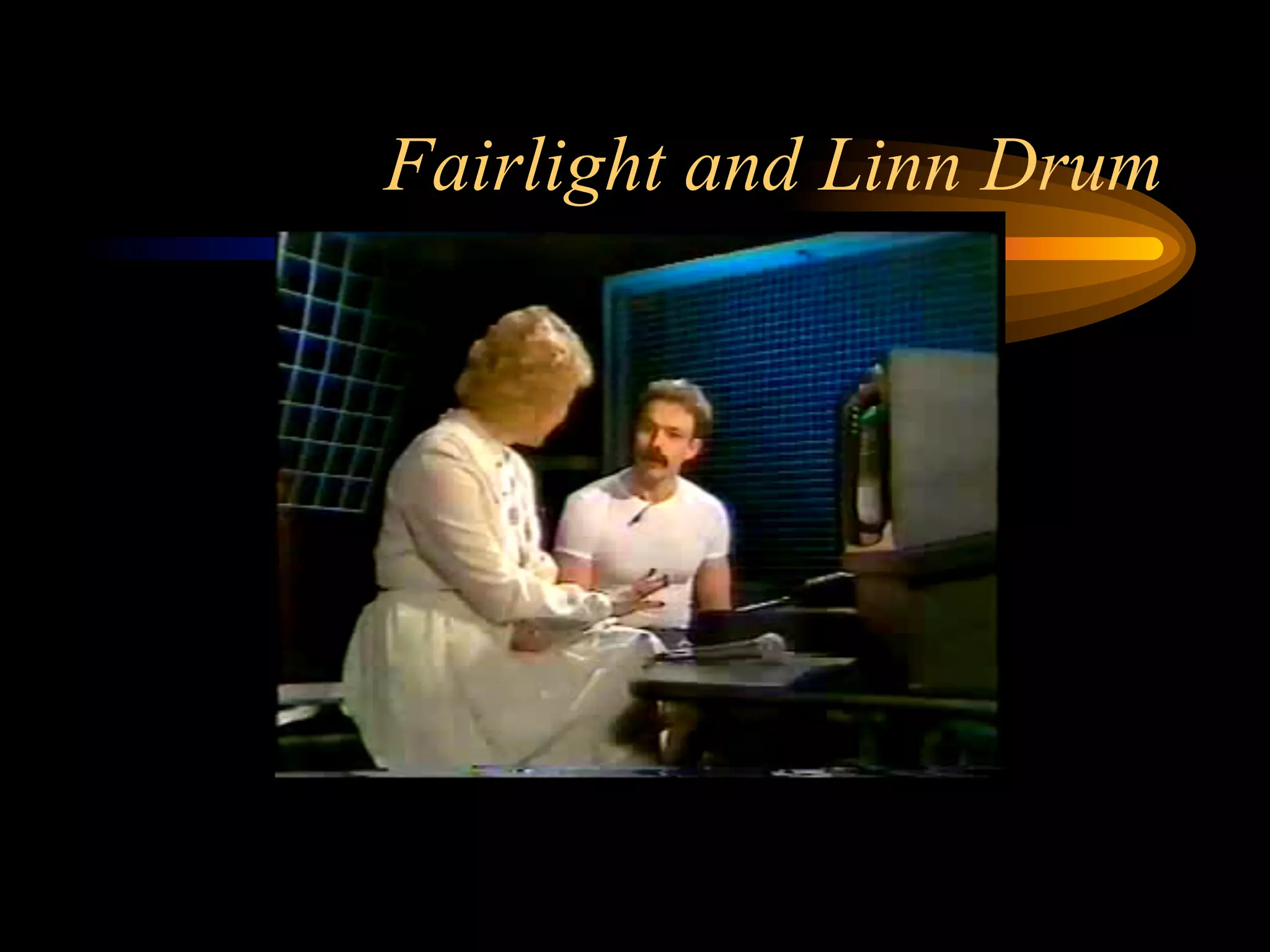 Fairlight and Linn Drum
 