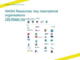 WASH Resources: key international
organisations
UN-Water members (2)
 