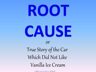 or 
True Story of the Car 
Which Did Not Like 
Vanilla Ice Cream 
© 1996-2014 Quexx International Ltd. 1-604-728 3373 
 