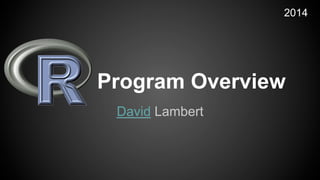 Program Overview
David Lambert
2014
 