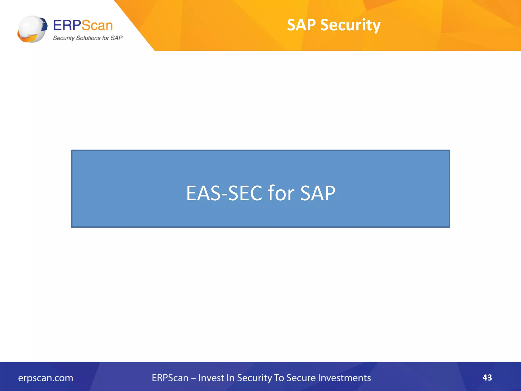 SAP	
  Security	
  
43	
  
EAS-­‐SEC	
  for	
  SAP	
  
 