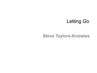 Letting Go
Steve Taylore-Knowles
 